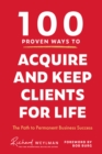Image for 100 Proven Ways to Acquire and Keep Clients for Life: The Path to Permanent Business Success