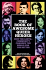 Image for Book of Awesome Queer Heroes: How the LGBTQ+ Community Changed the World for the Better