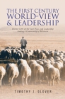 Image for First Century World-View and Leadership: Divine Gifts of the Last Days and Leadership Among a Community of Believers