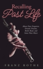 Image for Recalling Past Life : About Days Forgotten, Dreams Dreamt, Books Read, and Some Flute Music