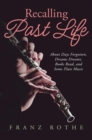 Image for Recalling Past Life: About Days Forgotten, Dreams Dreamt, Books Read, and Some Flute Music