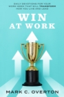 Image for WIN AT WORK: Daily Devotions for Your Work Week That Will Transform How You Live and Lead
