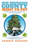 Image for How Mendocino County Went To Pot: Memories of Life in Mendocino Redwood Country in the Last Half of the 1900s