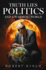Image for Truth Lies Politics And a Warming World