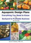 Image for Aquaponic Design Plans Everything You Needs to Know : from BACKYARD to PROFITABLE BUSINESS