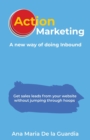 Image for Action Marketing : A New Way of Doing Inbound