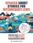 Image for Spanish Short Stories for Intermediate Level : Improve Your Spanish Listening and Reading Comprehension Skills