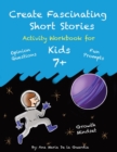 Image for Create Fascinating Stories : Activity Workbook with Short Story Ideas, Creative Writing Prompts and Fun Drawing Ideas for kids 7 +