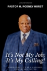 Image for It&#39;s Not My Job; It&#39;s My Calling! : Navigating Life as a Husband, Father, and Pastor