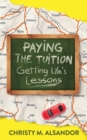 Image for Paying the Tuition Getting Life&#39;s Lessons