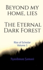Image for Beyond my Home, lies the Eternal Dark Forest