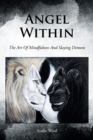 Image for Angel Within : The Art Of Mindfulness And Slaying Demons