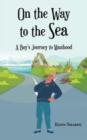 Image for On the Way to the Sea : A Boy&#39;s Journey to Manhood