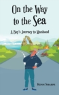 Image for On the Way to the Sea: A Boy&#39;s Journey to Manhood