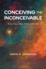 Image for Conceiving The Inconceivable: Fulfilling the dream