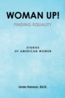 Image for Woman Up! : Finding Equality Stories Of American Women