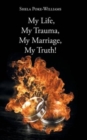 Image for My Life, My Trauma, My Marriage, My Truth!