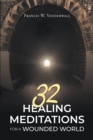Image for 32 HEALING MEDITATIONS FOR A WOUNDED WORLD