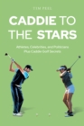 Image for Caddie to the Stars: Athletes, Celebrities, and Politicians Plus Caddie Golf Secrets