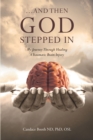 Image for ...And Then God Stepped In: My Journey Through Healing A Traumatic Brain Injury