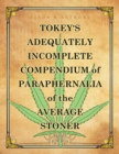 Image for Tokey&#39;s Adequately Incomplete Compendium of Paraphernalia of the Average Stoner