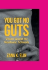 Image for You Got No Guts : Vision Quest for Nontoxic Schools: Vision Quest for Nontoxic Schools