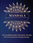 Image for Mandala Malbuch f?r Erwachsene : Die sch?nsten Mandalas f?r Erwachsene.Ein Malbuch zum Stressabbau und zur Entspannung mit Mandala-Motiven, Tieren, Blumen, Paisley-Mustern und mehr