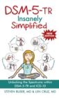 Image for DSM-5-TR Insanely Simplified : Unlocking the Spectrums within DSM-5-TR and ICD-10