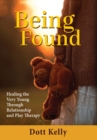 Image for Being Found : Healing the Very Young Through Relationship and Play Therapy