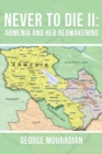 Image for Never to Die II : Armenia and Her Reawakening