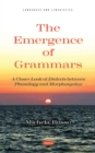 Image for The Emergence of Grammars: A Closer Look at Dialects Between Phonology and Morphosyntax