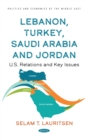 Image for Lebanon, Turkey, Saudia Arabia and Jordan: U.S. relations and key issues