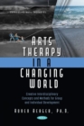 Image for Arts Therapy in a Changing World : Creative Interdisciplinary Concepts and Methods for Group and Individual Development