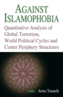Image for Against Islamophobia: Quantitative Analyses of Global Terrorism, World Political Cycles and Center Periphery Structures