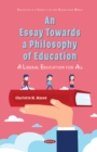 Image for An essay towards a philosophy of education: a liberal education for all