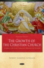 Image for The growth of the Christian church  : a search for faith, form and freedom (AD 30-2000)