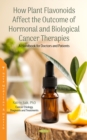 Image for How Plant Flavonoids Affect the Outcome of Hormonal and Biological Cancer Therapies: A Handbook for Doctors and Patients