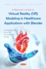Image for A Beginner&#39;s Guide to Virtual Reality (VR) Modeling in Healthcare Applications with Blender