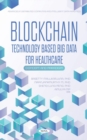 Image for Blockchain Technology Based Big Data for Healthcare