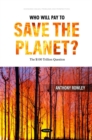 Image for Who will pay to save the planet?  : the $100 trillion question