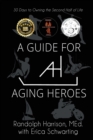 Image for A Guide for Aging Heroes : 30 Days to Owning the Second Half of Life