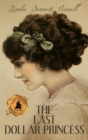 Image for The Last Dollar Princess : A Young Heiress&#39;s Quest for Independence in Gilded Age America and George V&#39;s Coronation Year England