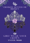 Image for Crooked, Dented or Broken. Girl! Wear your Crown