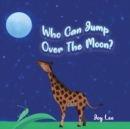 Image for Who Can Jump Over The Moon?