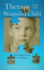Image for Therapy for the Wounded Child : Silent Wounds Scream for Attention