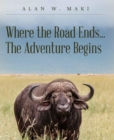 Image for Where the Road Ends... The Adventure Begins