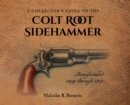 Image for A Collector&#39;s Guide to the Colt Root Sidehammer : Manufactured 1855 through 1870