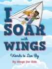 Image for I Soar with Wings : Words to Live By