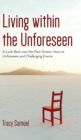 Image for Living within the Unforeseen : A Look Back Over the Past 16 Years at Unforeseen and Challenging Events