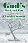 Image for God&#39;s Backyard Pets and the Changing Seasons: Winter, Spring, Summer, Autumn